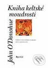 Kniha: Kniha keltské moudrosti (John O´Donohue). Portál, 2002 Kniha: Kniha keltské moudrosti (John O´Donohue). Portál, 2002