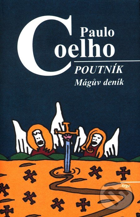 Kniha: Poutník - Mágův deník (Paulo Coelho). Argo, 2002 Kniha: Poutník - Mágův deník (Paulo Coelho). Argo, 2002