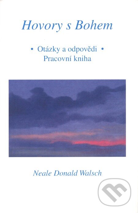 Kniha: Hovory s Bohem - otázky a odpovědi (Neale Donald Walsch). Pragma, 2002 Kniha: Hovory s Bohem - otázky a odpovědi (Neale Donald Walsch). Pragma, 2002