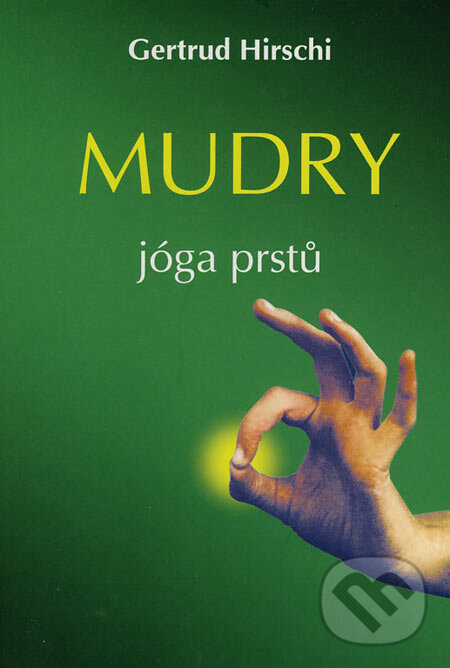 Kniha: Mudry - jóga prstů (Gertrud Hirschi). Pragma, 2002 Kniha: Mudry - jóga prstů (Gertrud Hirschi). Pragma, 2002