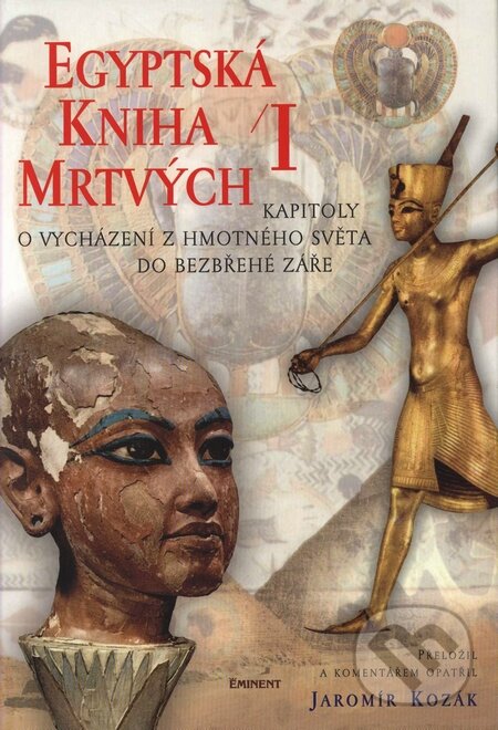 Kniha: Egyptská kniha mrtvých I. (Jaromír Kozák). Eminent, 2002 Kniha: Egyptská kniha mrtvých I. (Jaromír Kozák). Eminent, 2002