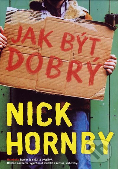 Kniha: Jak být dobrý (Nick Hornby). BB/art, 2002 Kniha: Jak být dobrý (Nick Hornby). BB/art, 2002