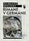 Kniha: Římané v Germánii (Reinhard Wolters). Vyšehrad, 2002 Kniha: Římané v Germánii (Reinhard Wolters). Vyšehrad, 2002