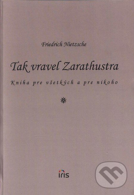 Kniha: Tak vravel Zarathustra (Friedrich Nietzsche). IRIS, 2002 Kniha: Tak vravel Zarathustra (Friedrich Nietzsche). IRIS, 2002