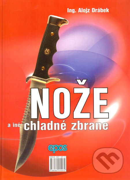 Kniha: Nože a iné chladné zbrane (Alojz Drábek). Epos, 2002 Kniha: Nože a iné chladné zbrane (Alojz Drábek). Epos, 2002