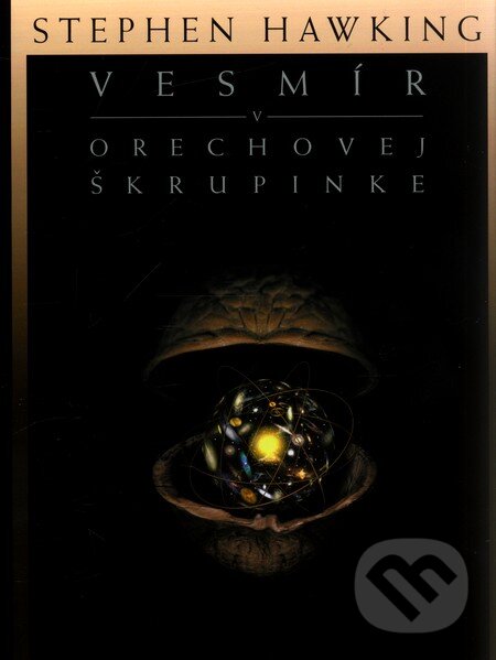 Kniha: Vesmír v orechovej škrupinke (Stephen Hawking). Slovart, 2002 Kniha: Vesmír v orechovej škrupinke (Stephen Hawking). Slovart, 2002