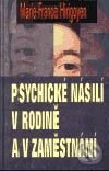 Kniha: Psychické násilí v rodině a v zaměstnání (Marie-France Hirigoyen). Academia, 2002 Kniha: Psychické násilí v rodině a v zaměstnání (Marie-France Hirigoyen). Academia, 2002