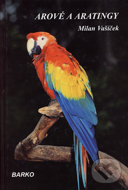 Kniha: Arové a aratingy (Milan Vašíček). Barko, 2001 Kniha: Arové a aratingy (Milan Vašíček). Barko, 2001