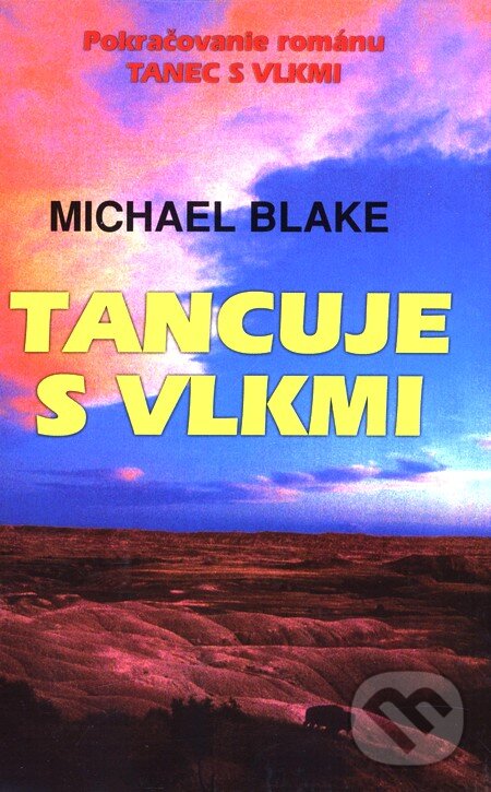 Kniha: Tancuje s vlkmi (Michael Blake). Slovenský spisovateľ, 2002 Kniha: Tancuje s vlkmi (Michael Blake). Slovenský spisovateľ, 2002