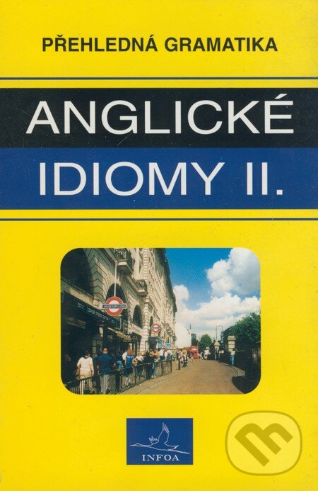 Kniha: Přehledná gramatika - anglické idiomy II. (Asif Osmani a Kelly De Sarla). INFOA, 1999 Kniha: Přehledná gramatika - anglické idiomy II. (Asif Osmani a Kelly De Sarla). INFOA, 1999