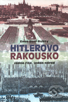 Kniha: Hitlerovo Rakousko (Evan Burr Bukey). Rybka Publishers, 2002 Kniha: Hitlerovo Rakousko (Evan Burr Bukey). Rybka Publishers, 2002