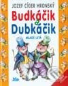 Kniha: Budkáčik a Dubkáčik (Jozef Cíger Hronský). Slovenské pedagogické nakladateľstvo - Mladé letá, 2002 Kniha: Budkáčik a Dubkáčik (Jozef Cíger Hronský). Slovenské pedagogické nakladateľstvo - Mladé letá, 2002