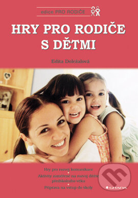E-kniha: Hry pro rodiče s dětmi (Edita Doležalová). Grada, 2005 E-kniha: Hry pro rodiče s dětmi (Edita Doležalová). Grada, 2005
