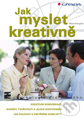 E-kniha: Jak myslet kreativně (Marie Königová). Grada, 2006 E-kniha: Jak myslet kreativně (Marie Königová). Grada, 2006