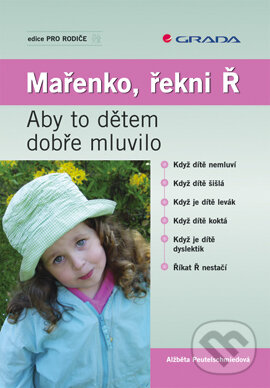 E-kniha: Mařenko, řekni Ř (Alžběta Peutelschmiedová). Grada, 2007 E-kniha: Mařenko, řekni Ř (Alžběta Peutelschmiedová). Grada, 2007