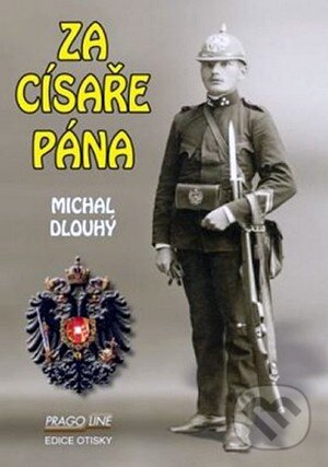 Kniha: Za císaře pána (Michal Dlouhý). Pragoline, 2011 Kniha: Za císaře pána (Michal Dlouhý). Pragoline, 2011