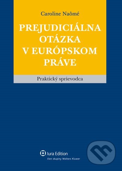 Kniha: Prejudiciálna otázka v európskom práve (Caroline Naômé). Wolters Kluwer (Iura Edition), 2011 Kniha: Prejudiciálna otázka v európskom práve (Caroline Naômé). Wolters Kluwer (Iura Edition), 2011