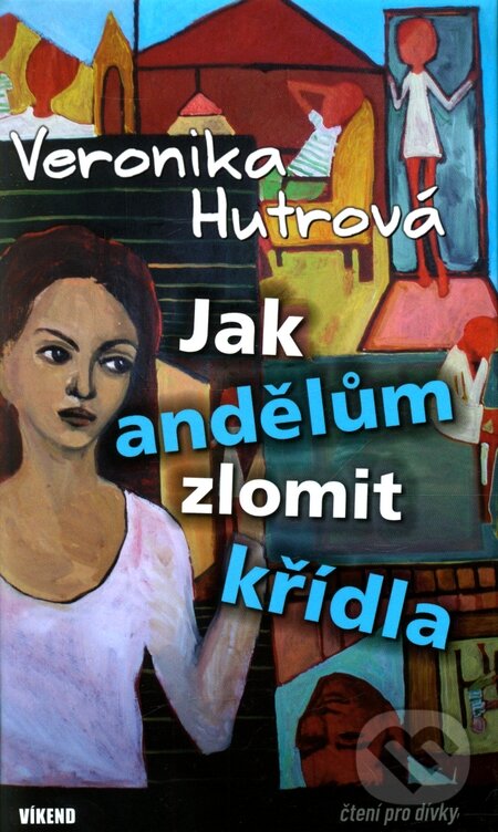 Kniha: Jak andělům zlomit křídla (Veronika Hutrová). Víkend, 2011 Kniha: Jak andělům zlomit křídla (Veronika Hutrová). Víkend, 2011