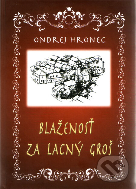 Kniha: Blaženosť za lacný groš (Ondrej Hronec). Tranoscius, 2011 Kniha: Blaženosť za lacný groš (Ondrej Hronec). Tranoscius, 2011