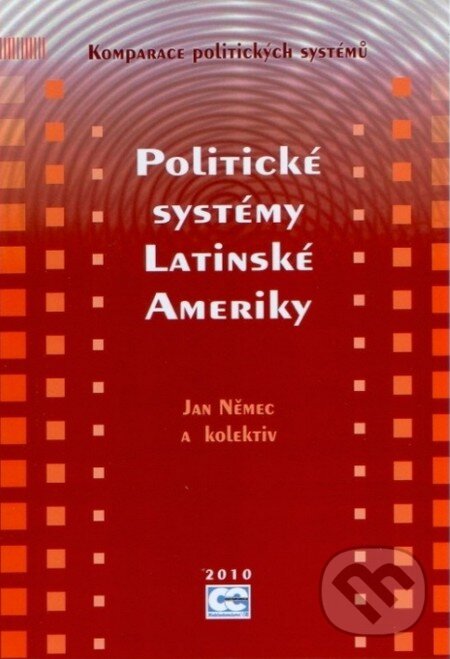 Kniha: Politické systémy Latinské Ameriky (Jan Němec). Oeconomica, 2010 Kniha: Politické systémy Latinské Ameriky (Jan Němec). Oeconomica, 2010