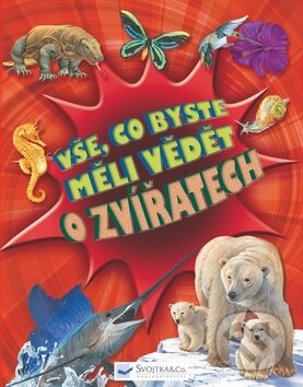Kniha: Vše, co byste měli vědět o zvířatech (Svojtka&Co.). Svojtka&Co., 2011 Kniha: Vše, co byste měli vědět o zvířatech (Svojtka&Co.). Svojtka&Co., 2011