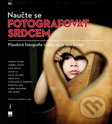 Kniha: Naučte se fotografovat srdcem (Tracey Clark a kolektív). Zoner Press, 2011 Kniha: Naučte se fotografovat srdcem (Tracey Clark a kolektív). Zoner Press, 2011