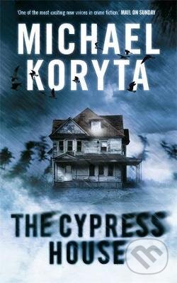 Kniha: The Cypress House (Michael Koryta). Hodder and Stoughton, 2011 Kniha: The Cypress House (Michael Koryta). Hodder and Stoughton, 2011