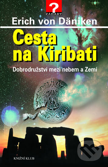 Kniha: Cesta na Kiribati (Erich von Däniken). Knižní klub, 2007 Kniha: Cesta na Kiribati (Erich von Däniken). Knižní klub, 2007