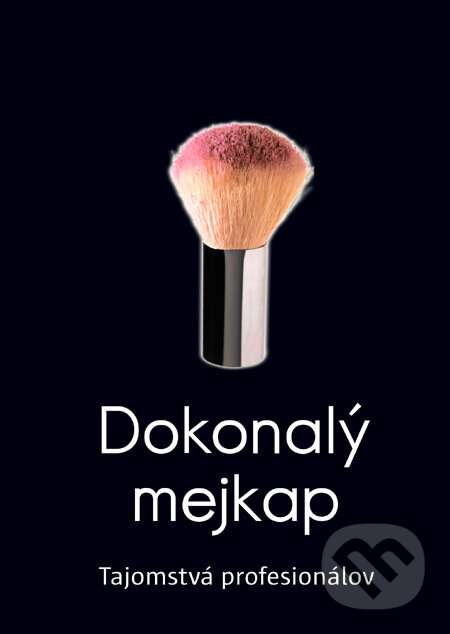 Kniha: Dokonalý mejkap (Kit Spencer). Slovart, 2012 Kniha: Dokonalý mejkap (Kit Spencer). Slovart, 2012