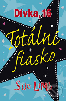 Kniha: Dívka, 16: Totální fiasko (Sue Limb). BB/art, 2011 Kniha: Dívka, 16: Totální fiasko (Sue Limb). BB/art, 2011