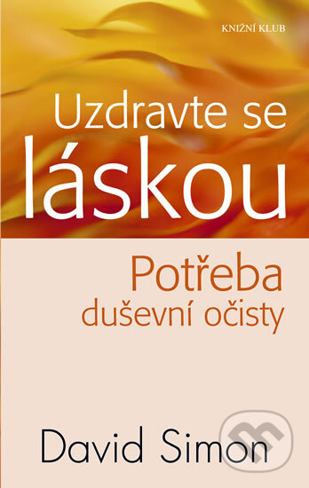 Kniha: Uzdravte se láskou (David Simon). Knižní klub, 2011 Kniha: Uzdravte se láskou (David Simon). Knižní klub, 2011