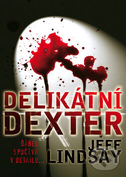 Kniha: Delikátní Dexter (Jeff Lindsay). BB/art, 2011 Kniha: Delikátní Dexter (Jeff Lindsay). BB/art, 2011