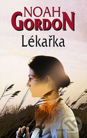 Kniha: Lékařka (Noah Gordon). Knižní klub, 2011 Kniha: Lékařka (Noah Gordon). Knižní klub, 2011