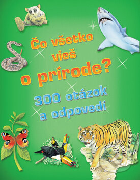Kniha: Čo všetko vieš o prírode? (Svojtka&Co.). Svojtka&Co., 2011 Kniha: Čo všetko vieš o prírode? (Svojtka&Co.). Svojtka&Co., 2011