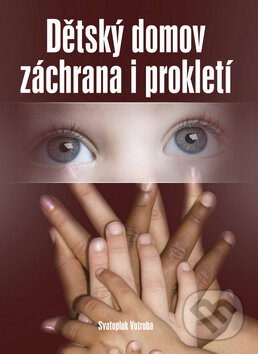 Kniha: Dětský domov - Záchrana i prokletí (Svatopluk Votruba). Akcent Kniha: Dětský domov - Záchrana i prokletí (Svatopluk Votruba). Akcent