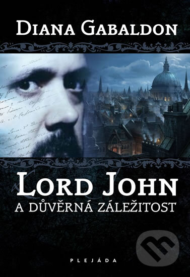 Kniha: Lord John a důvěrná záležitost (Diana Gabaldon). Plejáda, 2011 Kniha: Lord John a důvěrná záležitost (Diana Gabaldon). Plejáda, 2011
