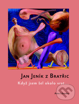 Kniha: Když jsem šel okolo vrat (Jan Jeník z Bratřic). Artes Liberales, 2009 Kniha: Když jsem šel okolo vrat (Jan Jeník z Bratřic). Artes Liberales, 2009