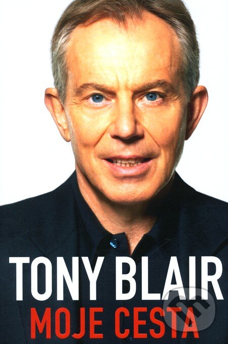 Kniha: Moje cesta (Tony Blair). Práh, 2011 Kniha: Moje cesta (Tony Blair). Práh, 2011