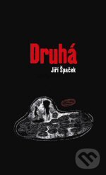 Kniha: Druhá (Jiří Špaček). Jiří Špaček-Součtveří, 2011 Kniha: Druhá (Jiří Špaček). Jiří Špaček-Součtveří, 2011