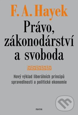 Kniha: Právo, zákonodárství a svoboda (Friedrich August Hayek). Prostor, 2011 Kniha: Právo, zákonodárství a svoboda (Friedrich August Hayek). Prostor, 2011