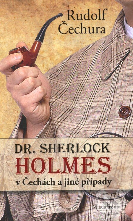 Kniha: Dr. Sherlock Holmes v Čechách a jiné případy (Rudolf Čechura). Mladá fronta, 2011 Kniha: Dr. Sherlock Holmes v Čechách a jiné případy (Rudolf Čechura). Mladá fronta, 2011