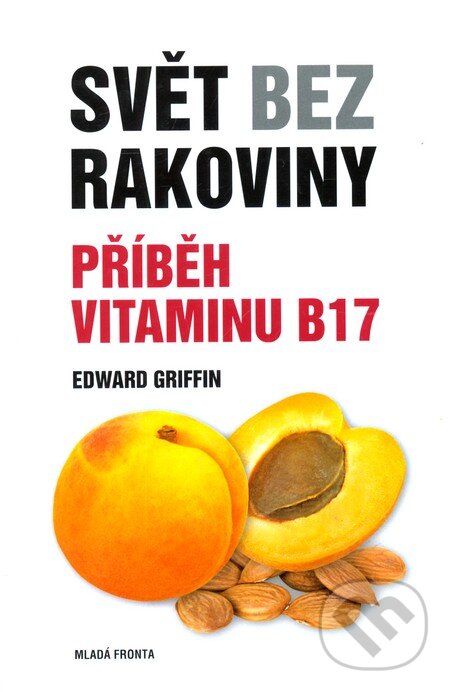 Kniha: Svět bez rakoviny (Edward Griffin). Mladá fronta, 2011 Kniha: Svět bez rakoviny (Edward Griffin). Mladá fronta, 2011