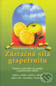 Kniha: Zázračná síla grapefruitu (Bodo J. Baginski a Shalila Sharamon). Pragma, 2002 Kniha: Zázračná síla grapefruitu (Bodo J. Baginski a Shalila Sharamon). Pragma, 2002