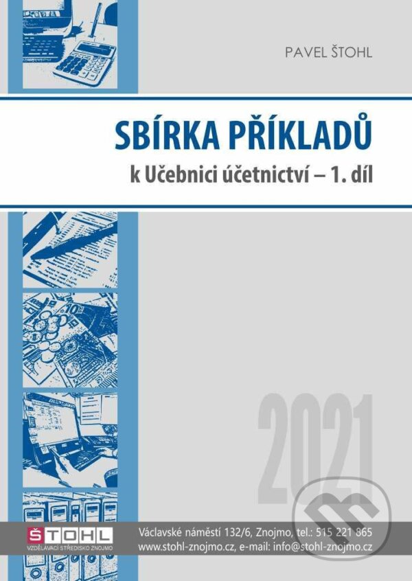 Kniha: Sbírka příkladů k učebnici účetnictví I. díl 2021 (Pavel Štohl). Štohl - Vzdělávací středisko Znojmo, 2021 Kniha: Sbírka příkladů k učebnici účetnictví I. díl 2021 (Pavel Štohl). Štohl - Vzdělávací středisko Znojmo, 2021