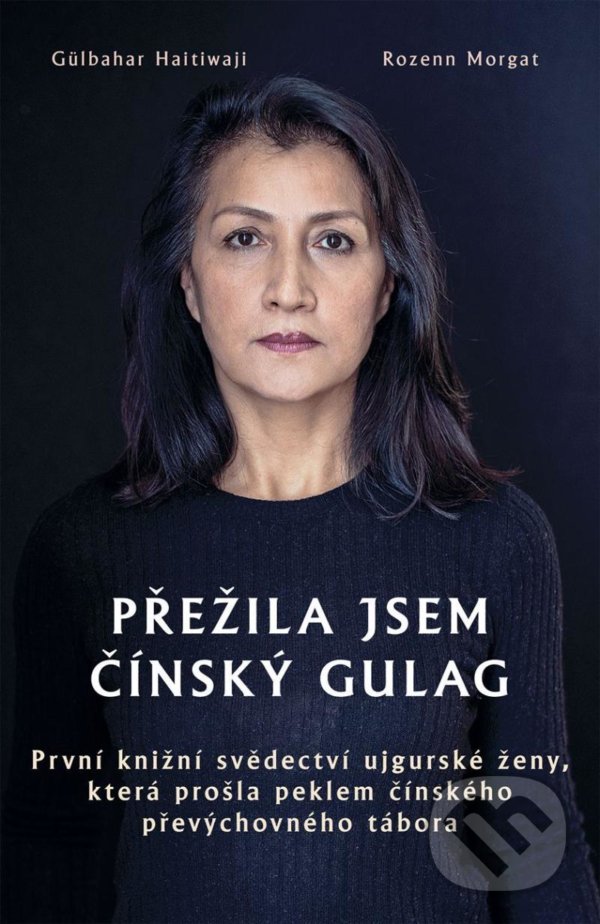 Kniha: Přežila jsem čínský gulag (Gülbahar Haitiwaji a Rozenn Morgat). Rybka Publishers, 2021 Kniha: Přežila jsem čínský gulag (Gülbahar Haitiwaji a Rozenn Morgat). Rybka Publishers, 2021