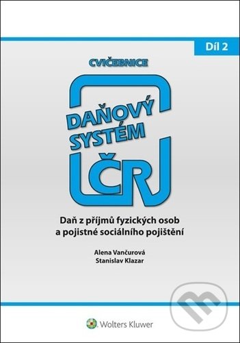 Kniha: Cvičebnice Daňový systém 2021 2. díl (Alena Vančurová a Stanislav Klazar). Wolters Kluwer ČR, 2021 Kniha: Cvičebnice Daňový systém 2021 2. díl (Alena Vančurová a Stanislav Klazar). Wolters Kluwer ČR, 2021