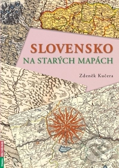 Kniha: Slovensko na starých mapách (Zdeněk Kučera). Rubico, 2021 Kniha: Slovensko na starých mapách (Zdeněk Kučera). Rubico, 2021