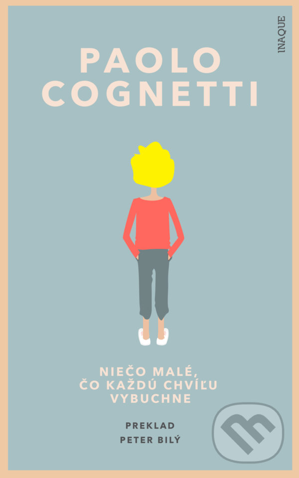 Kniha: Niečo malé, čo každú chvíľu vybuchne (Paolo Cognetti). Inaque, 2021 Kniha: Niečo malé, čo každú chvíľu vybuchne (Paolo Cognetti). Inaque, 2021