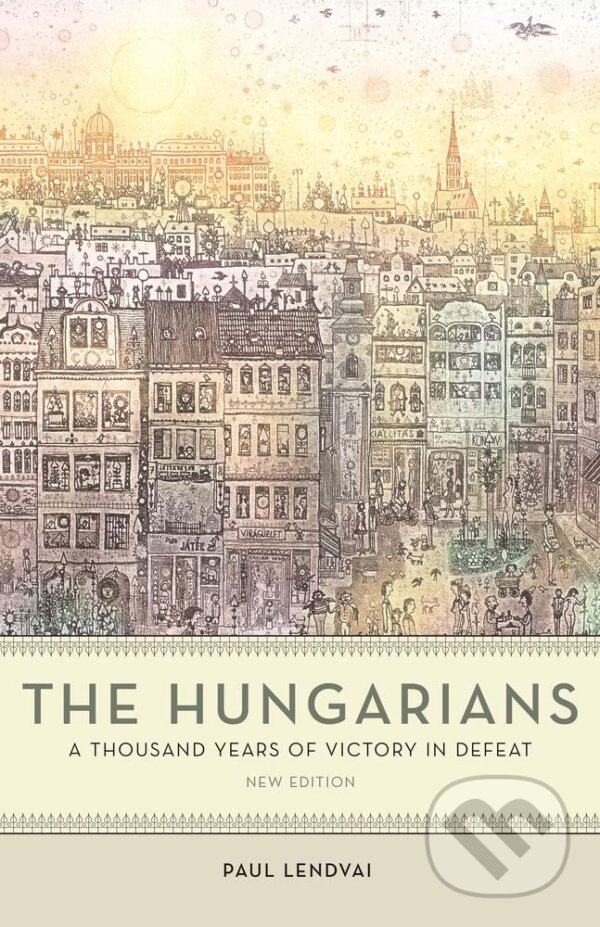 Kniha: The Hungarians (Paul Lendvai). Princeton University, 2021 Kniha: The Hungarians (Paul Lendvai). Princeton University, 2021