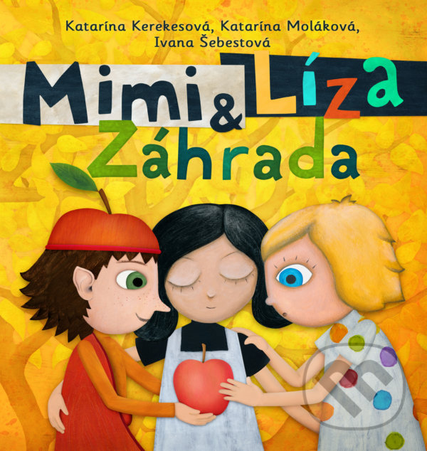 Kniha: Mimi a Líza: Záhrada (Ivana Šebestová, Katarína Kerekesová a Katarína Moláková). Slovart, 2021 Kniha: Mimi a Líza: Záhrada (Ivana Šebestová, Katarína Kerekesová a Katarína Moláková). Slovart, 2021